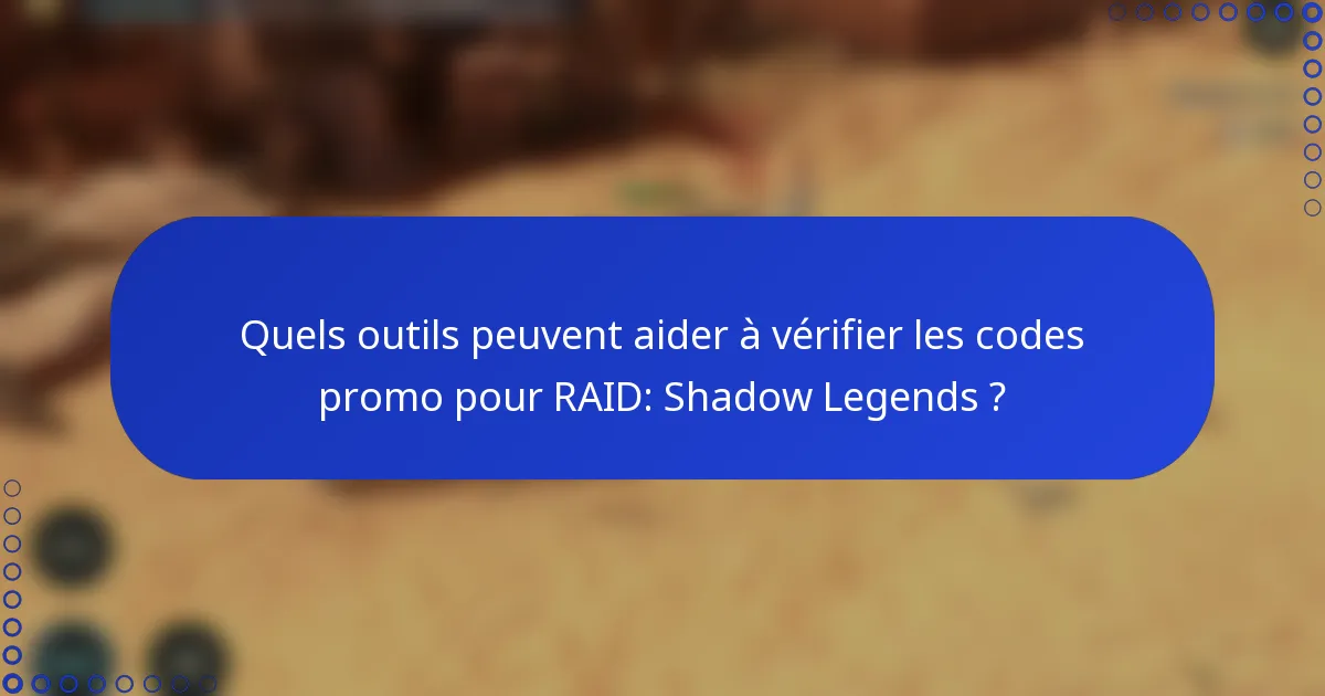 Quels outils peuvent aider à vérifier les codes promo pour RAID: Shadow Legends ?