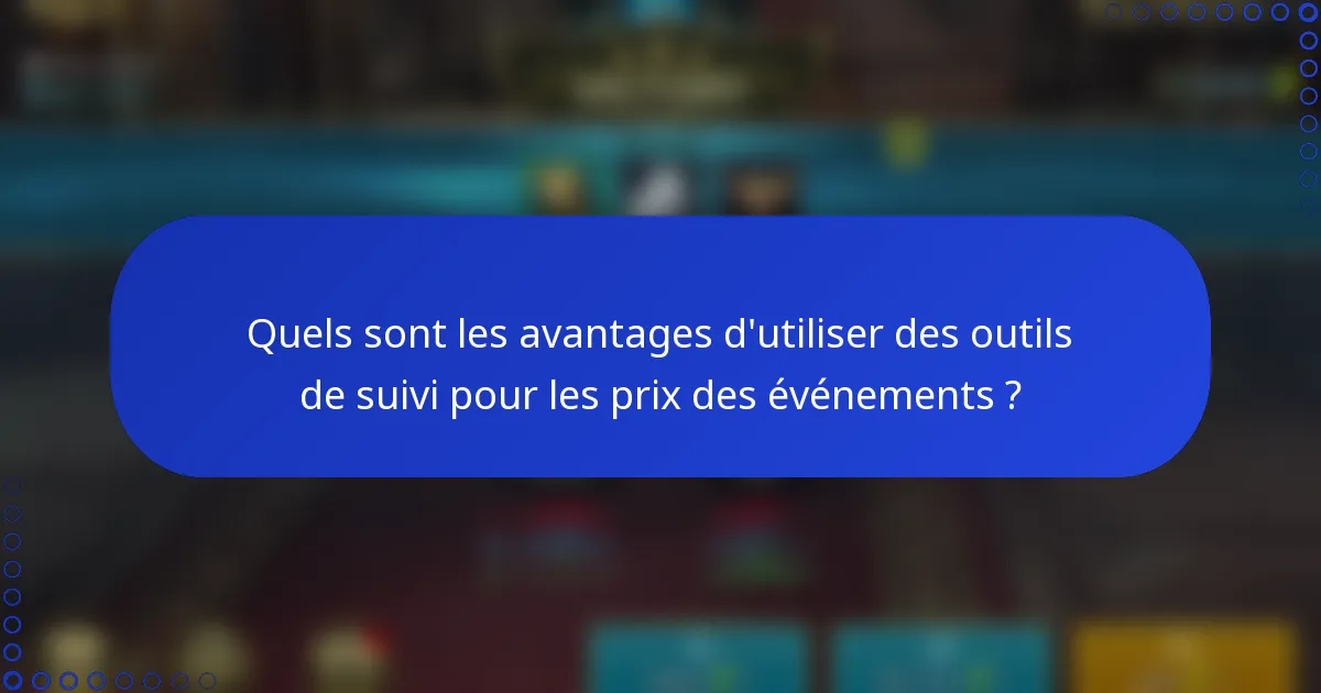 Quels sont les avantages d'utiliser des outils de suivi pour les prix des événements ?