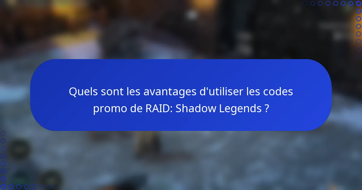 Quels sont les avantages d'utiliser les codes promo de RAID: Shadow Legends ?