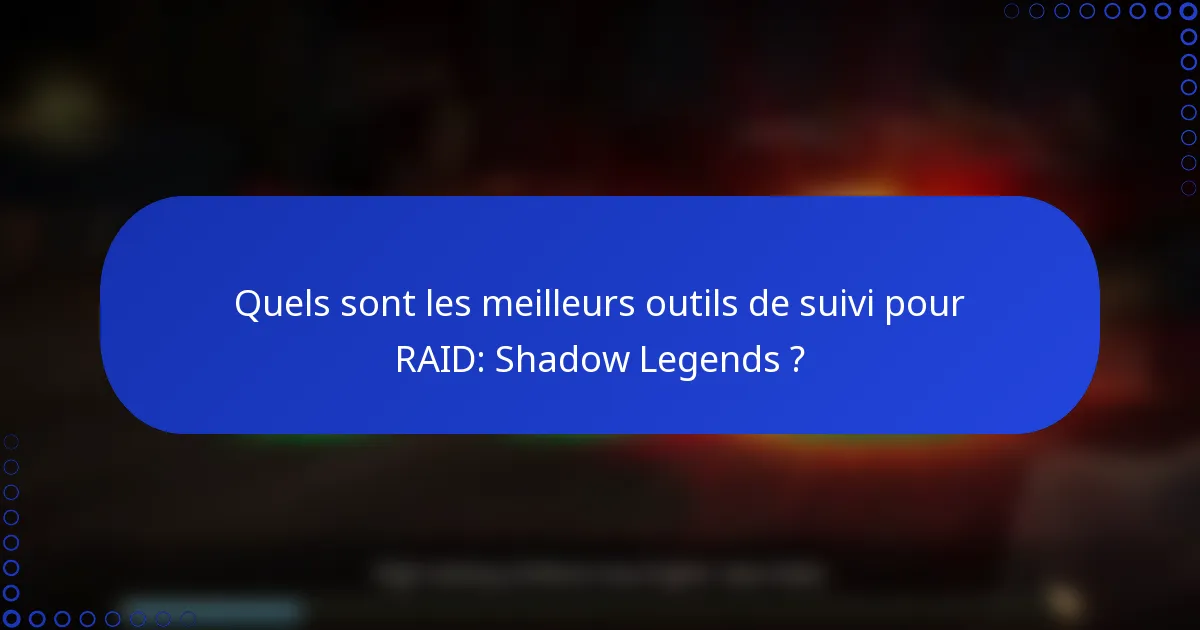 Quels sont les meilleurs outils de suivi pour RAID: Shadow Legends ?